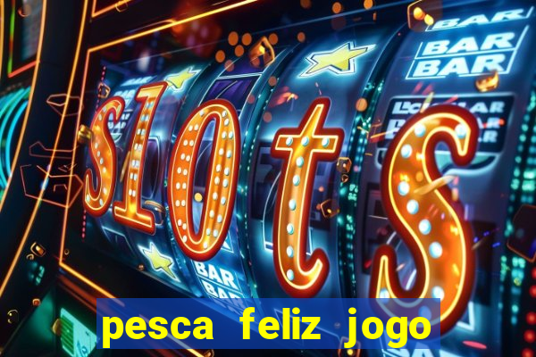 pesca feliz jogo cassino download